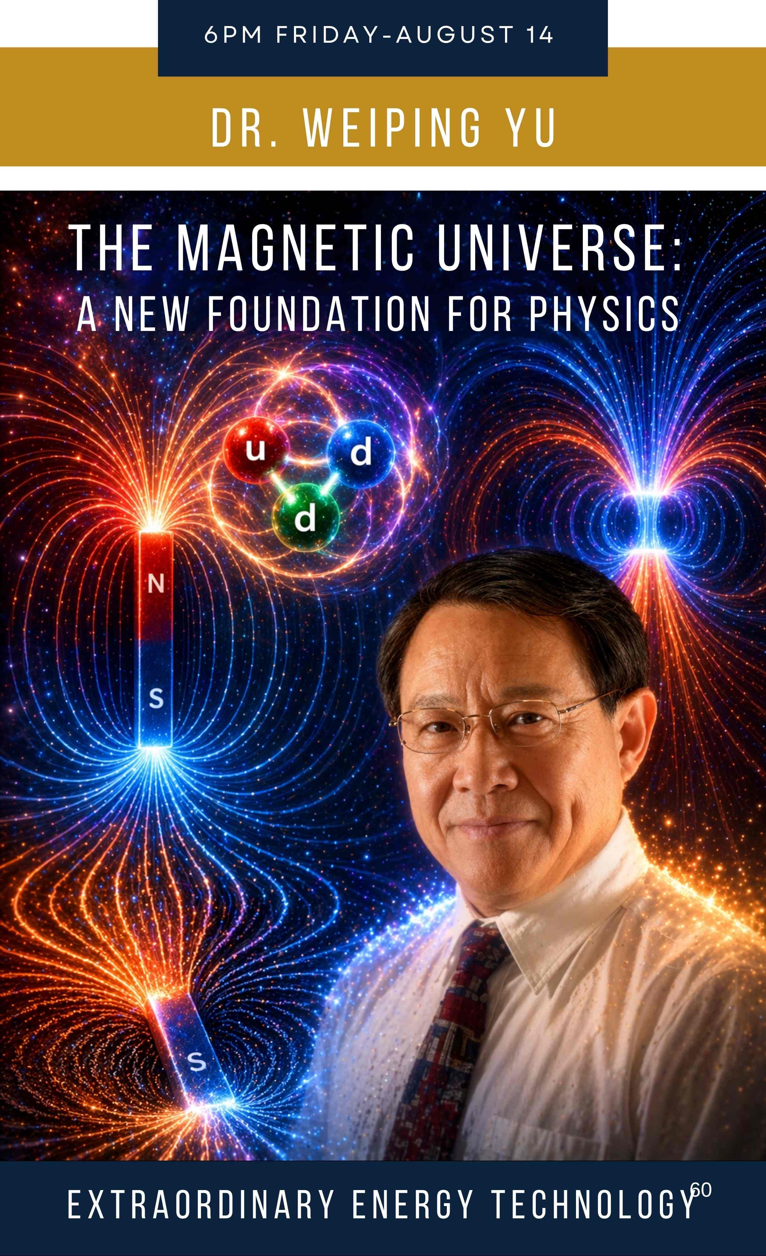 Dr. Weiping Yu — The Magnetic Universe: A New Foundation for Physics
